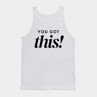 You Got This. Classic Typography Self Empowerment Quote. Tank Top